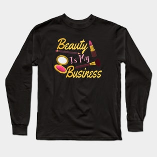 Beauty Is My Business - Quote for Makeup Lovers, Artists and Cosmetologists. Gold and Pink Letters. (Black Background) Long Sleeve T-Shirt